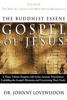 Paperback The Buddhist Essene Gospel of Jesus Volume II: The New Age Essene and Maha Bodhi Renaissance Book