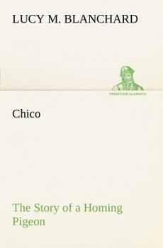 Paperback Chico: the Story of a Homing Pigeon Book