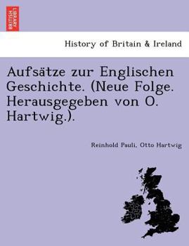 Paperback Aufsa Tze Zur Englischen Geschichte. (Neue Folge. Herausgegeben Von O. Hartwig.). [German] Book