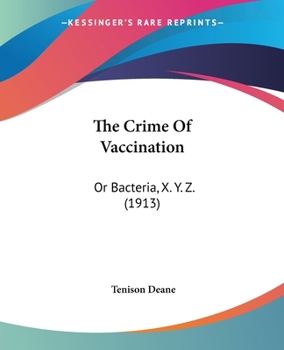 Paperback The Crime Of Vaccination: Or Bacteria, X. Y. Z. (1913) Book