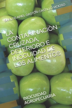 Paperback La Contaminación Cruzada, Deterioro E Inocuidad de Los Alimentos: Inocuidad Agropecuaria [Spanish] Book