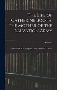 The Life of Catherine Booth, the Mother of the Salvation Army; Volume 1