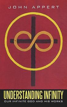 Paperback Understanding Infinity: Our Infinite God and His Works Book