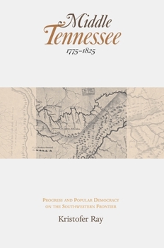 Hardcover Middle Tennessee, 1775-1825: Progress and Popular Democracy on the Southwestern Frontier Book