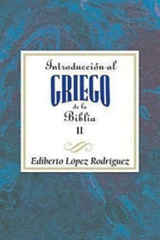 Paperback Introduccion Al Griego de La Biblia Vol 2 Aeth: Introduction to Biblical Greek Vol 2 Spanish Aeth [Spanish] Book