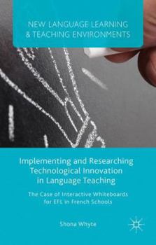 Hardcover Implementing and Researching Technological Innovation in Language Teaching: The Case of Interactive Whiteboards for EFL in French Schools Book