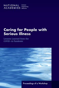 Paperback Caring for People with Serious Illness: Lessons Learned from the Covid-19 Pandemic: Proceedings of a Workshop Book