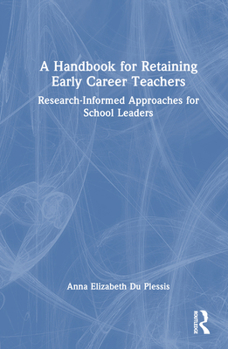 Hardcover A Handbook for Retaining Early Career Teachers: Research-Informed Approaches for School Leaders Book