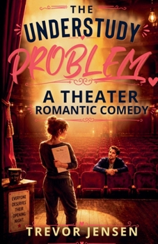 The Understudy Problem: A Theater Romantic Comedy
