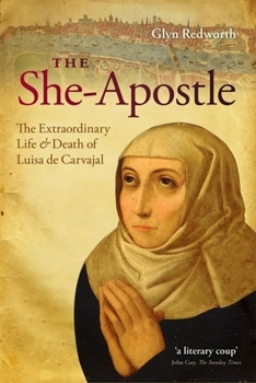 Paperback The She-Apostle: The Extraordinary Life and Death of Luisa de Carvajal Book