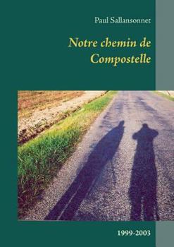 Paperback Notre chemin de Compostelle: 1999-2003 [French] Book