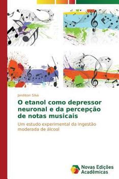 Paperback O etanol como depressor neuronal e da percepção de notas musicais [Portuguese] Book