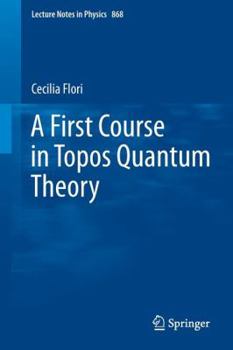Paperback A First Course in Topos Quantum Theory Book