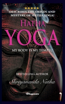 Paperback Hatha Yoga - My Body Is My Temple!: BRAND NEW! By Bestselling author Shreyananda Natha! Book