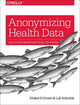 Paperback Anonymizing Health Data: Case Studies and Methods to Get You Started Book