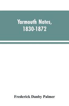 Paperback Yarmouth Notes, 1830-1872. Collated from the File of the Norwich Mercury Book