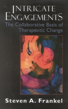Paperback Intricate Engagements: The Collaborative Basis of Therapeutic Change Book