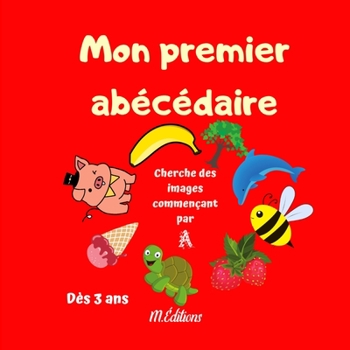 Paperback Mon premier abécédaire: Cherche les mots commençant par Dès 3 ans De belles images pour jouer avec les 26 lettres de l'alphabet 52 pages [French] Book