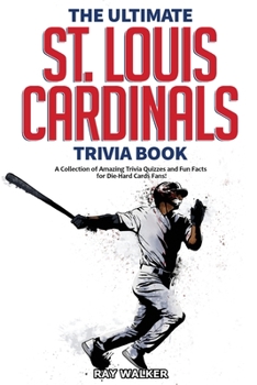 Paperback The Ultimate St. Louis Cardinals Trivia Book: A Collection of Amazing Trivia Quizzes and Fun Facts for Die-Hard Cardinals Fans! Book