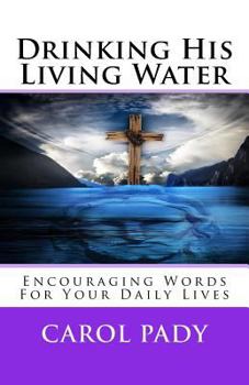 Paperback Drinking His Living Water: Encouraging Words for Your Daily Lives Book
