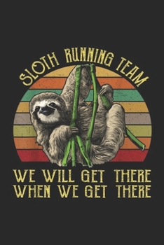 Sloth Running Team we will get there when we get there: Vintage Sloth Running Team We'll Get There Sloth Journal/Notebook Blank Lined Ruled 6x9 100 Pages