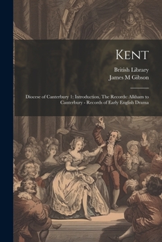 Kent: Diocese of Canterbury 1: Introduction, The Records: Alkham to Canterbury - Records of Early English Drama