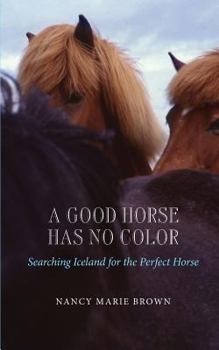 Paperback A Good Horse Has No Color: Searching Iceland for the Perfect Horse Book