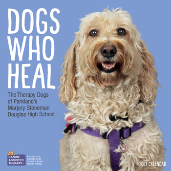 Calendar Dogs Who Heal Wall Calendar 2021: The Therapy Dogs of Parkland's Marjory Stoneman Douglas High School Book