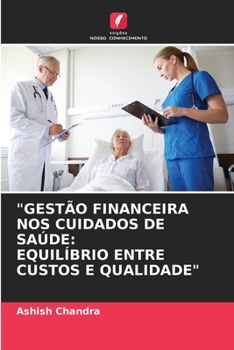 "GESTÃO FINANCEIRA NOS CUIDADOS DE SAÚDE: EQUILÍBRIO ENTRE CUSTOS E QUALIDADE" (Portuguese Edition)