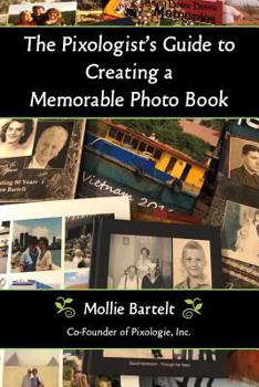 Paperback The Pixologist's Guide to Creating a Memorable Photo Book