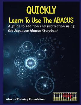 Paperback Quickly Learn To Use The Abacus: Addition and Subtraction on a Japanese Abacus (Soroban) Book