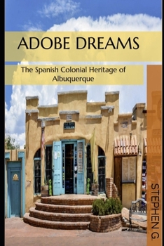Paperback Adobe Dreams: The Spanish Colonial Heritage of Albuquerque Book