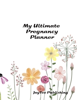 My Ultimate Pregnancy Planner: A full bump to baby planner - appointments tracker - prenatal visits - baby shower - nursery planner - menu planner for the pregnancy