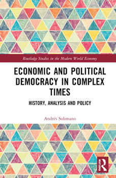 Hardcover Economic and Political Democracy in Complex Times: History, Analysis and Policy Book