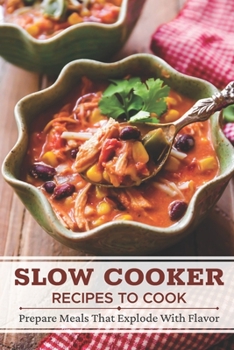 Paperback Slow Cooker Recipes To Cook: Prepare Meals That Explode With Flavor: Comforting Slow Cooker Recipes Book