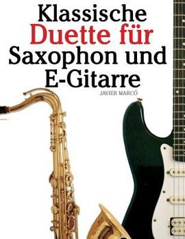 Klassische Duette F�r Saxophon Und E-Gitarre: Saxophon F�r Anf�nger. Mit Musik Von Brahms, Vivaldi, Wagner Und Anderen Komponisten