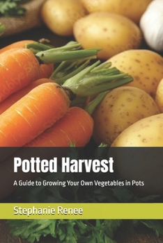 Paperback Potted Harvest: A Guide to Growing Your Own Vegetables in Pots Book