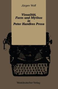 Paperback Visualität, Form Und Mythos in Peter Handkes Prosa [German] Book