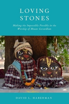 Hardcover Loving Stones: Making the Impossible Possible in the Worship of Mount Govardhan Book