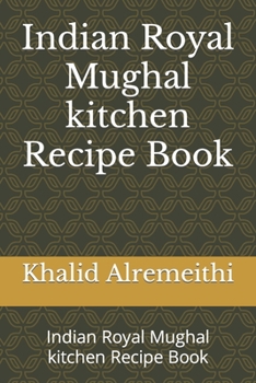 Paperback Indian Royal Mughal kitchen Recipe Book: Indian Royal Mughal kitchen Recipe Book