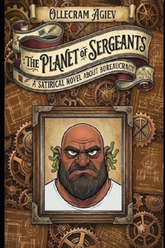 Paperback The Planet of Sergeants: A Satirical Novel about Bureaucracy Book