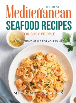 Hardcover The Best Mediterranean Seafood Recipes for Busy People: High nutrient meals for your family Book