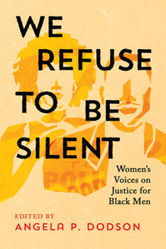 Hardcover We Refuse to Be Silent: Women's Voices on Justice for Black Men Book