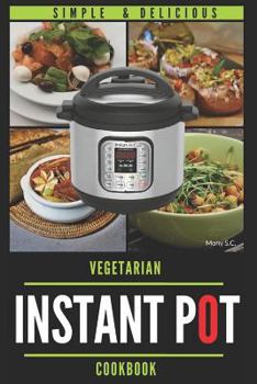 Paperback Instant Pot Vegetarian Cookbook: 50 Simple & Delicious Recipes; Enjoy with Your Instant Pot; Includes Nutrition Facts for Every Recipe Book