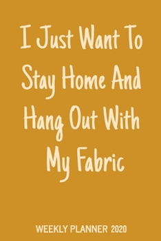 Weekly Planner: Agenda, Monthly Calendar, and Notebook with Funny Cover Quote in Yellow for Quilters, Crafters, and Fabric Lovers