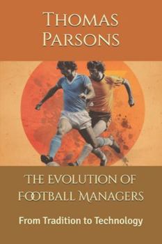Paperback The Evolution of Football Managers: From Tradition to Technology Book