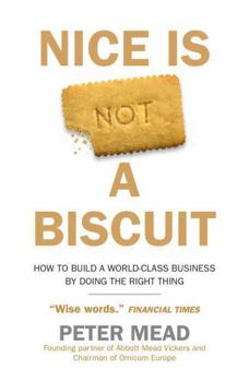 Hardcover Nice is Not a Biscuit: How to Build a World-class Business by Doing the Right Thing – THE GO-TO BUSINESS BOOK FOR 2022 Book