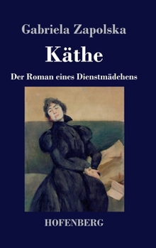 Hardcover Käthe: Der Roman eines Dienstmädchens [German] Book