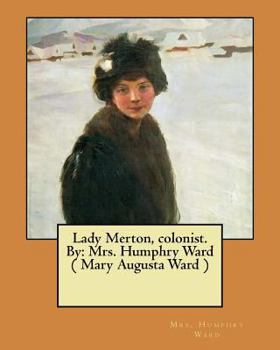 Paperback Lady Merton, colonist. By: Mrs. Humphry Ward ( Mary Augusta Ward ) Book