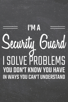 Paperback I'm a Security Guard I Solve Problems You Don't Know You Have: Security Guard Dot Grid Notebook, Planner or Journal - 110 Dotted Pages - Office Equipm Book